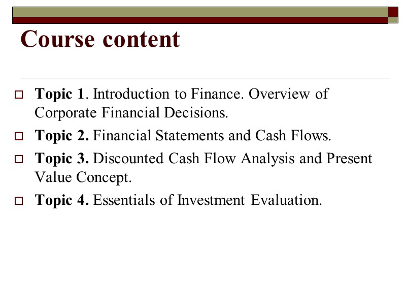 Course content  Topic 1. Introduction to Finance. Overview of Сorporate Financial Decisions. 